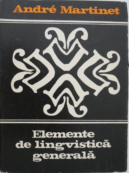 Elemente de lingvistica generala - Andre Martinet