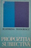 Propozitia subiectiva - Ecaterina Teodorescu, Carte, Anticariat, Stare Buna
