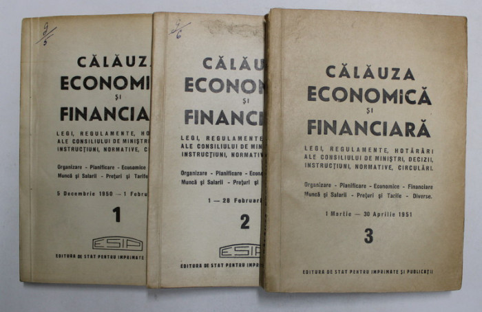 CALAUZA ECONOMICA SI FINANCIARA - LEGI , REGULAMENTE ...CIRCULARI , 5 DECEMBRIE 1950 - 30 APRILIE 1951 , 3 VOLUME , APARUTE 1951