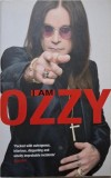I Am Ozzy - Ozzy Osbourne &amp; Chris Ayres - Carte autobiografică