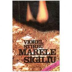 Viorel Stirbu - Marele sigiliu vol.I - II - roman - 102872