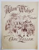 ADAM WALZER , NACH MOTIVEN DER OPERETTE &#039;&#039; DER VOGELHANDLER &#039;&#039; , FUR PIANOFORTE von CARL ZELLER , PARTITURA , INCEPUTUL SEC . XX