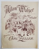 ADAM WALZER , NACH MOTIVEN DER OPERETTE &#039;&#039; DER VOGELHANDLER &#039;&#039; , FUR PIANOFORTE von CARL ZELLER , PARTITURA , INCEPUTUL SEC . XX