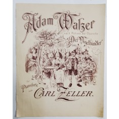 ADAM WALZER , NACH MOTIVEN DER OPERETTE &#039;&#039; DER VOGELHANDLER &#039;&#039; , FUR PIANOFORTE von CARL ZELLER , PARTITURA , INCEPUTUL SEC . XX