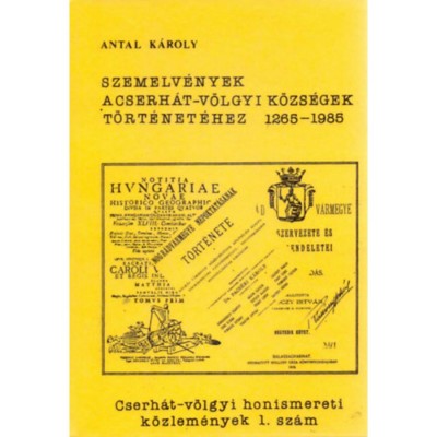 Szemelv&amp;eacute;nyek a cserh&amp;aacute;t-v&amp;ouml;lgyi k&amp;ouml;zs&amp;eacute;gek t&amp;ouml;rt&amp;eacute;net&amp;eacute;hez 1. sz&amp;aacute;m - Antal K&amp;aacute;roly foto