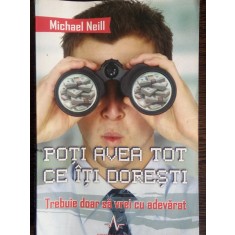 Poti avea tot ce iti doresti. Trebuie doar sa vrei cu adevarat - Michael Neill