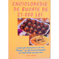 ENCICLOPEDIE DE BUCATE DE 27.000 LEI, CUM SA MANANCI CA UN &quot;BOIER&quot;SI SA ECONOMISESTI 37.000.000 LEI PE AN, 1999