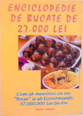 ENCICLOPEDIE DE BUCATE DE 27.000 LEI, CUM SA MANANCI CA UN &amp;quot;BOIER&amp;quot;SI SA ECONOMISESTI 37.000.000 LEI PE AN, 1999 foto