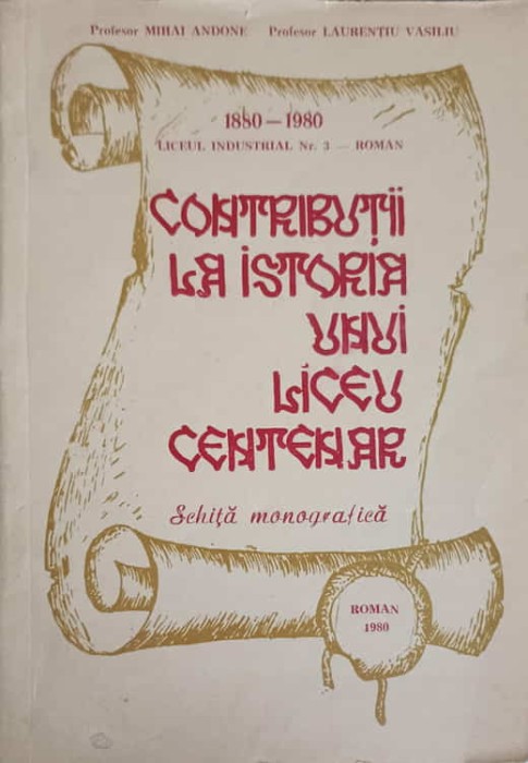 LICEUL INDUSTRIAL NR.3 - ROMAN. CONTRIBUTII LA ISTORIA UNUI LICEU CENTENAR. SCHITA MONOGRAFICA-MIHAI ANDONE-249632
