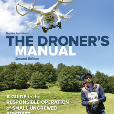 The Droner's Manual: A Guide to the Responsible Operation of Small Uncrewed Aircraft