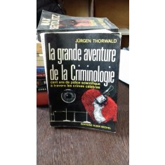 La grande aventure de la Criminologie , Juregen Thorwald ,