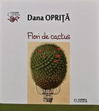 Cumpara ieftin Flori de cactus, Dana Oprita, 2019, Junimea, 110 pagini, brosata, carte beletristica, roman, stare noua