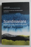 SCANDINAVIANS , IN SEARCH OF THE SOUL OF THE NORTH by ROBERT FERGUSON , 2016