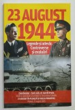 23 AUGUST 1944 , LEGENDE SI ADEVAR , CONTROVERSE SI EVALUARI , editie coordonata de GAVRIIL PREDA , 2022 *INTENS SUBLINIATA