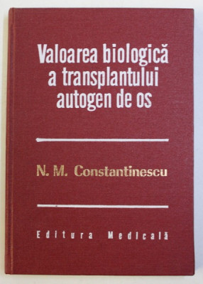 VALOAREA BIOLOGICA A TRANSPLANTULUI AUTOGEN DE OS de NICOLAE M. CONSTANTINESCU , 1980 foto
