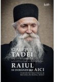Raiul se dobandeste aici. Cum sa pastrezi pacea si bucuria in Duhul Sfant - Staretul Tadei de la Manastirea Vitovnita, Valentin Petre Lica