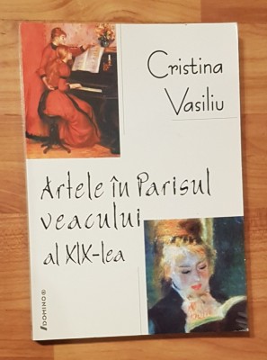 Artele in Parisul veacului al XIX-lea de Cristina Vasiliu foto