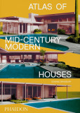 Atlas of Mid-Century Modern Houses | Dominic Bradbury, Phaidon Press