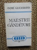 MAESTRII GANDITORI - ANDRE GLUCKSMANN,