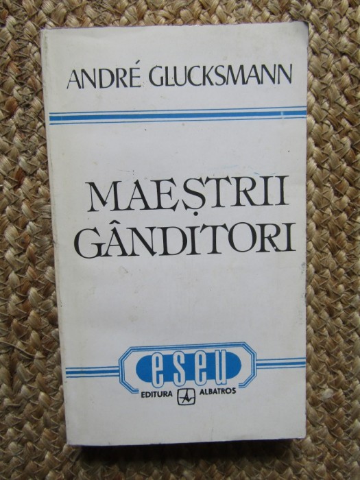 MAESTRII GANDITORI - ANDRE GLUCKSMANN,