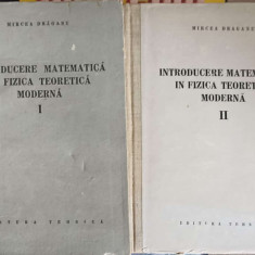 INTRODUCERE MATEMATICA IN FIZICA TEORETICA MODERNA VOL.1-2-MIRCEA DRAGANU