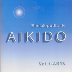 Enciclopedia de aikido - volumul 1 arta - dan corneliu ionescu carte
