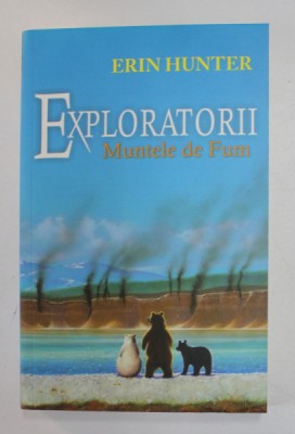 EXPLORATORII , VOLUMUL III : MUNTELE DE FUM de ERIN HUNTER , 2016 foto