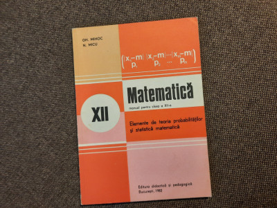 Gh. Mihoc, Micu - Matematica. Manual pentru clasa a XII TEORIA PROBABILITATILOR foto