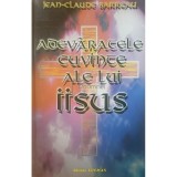 Jean-Claude Barreau - Adevaratele cuvinte ale lui Iisus