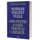 Ghid pentru o viata traita cu credinta. Editia 2 - Norman Vincent Peale