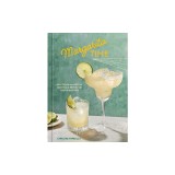Margarita Time: 60+ Tequila &amp;amp; Mezcal Cocktails, Served Up, Over &amp;amp; Blended