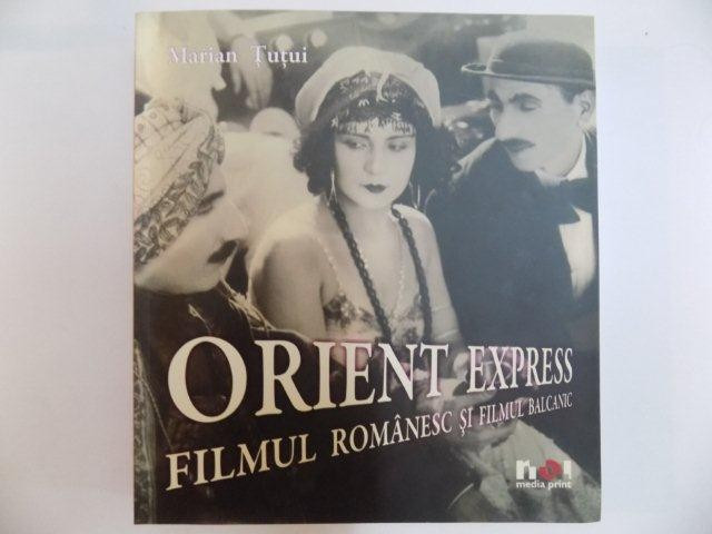 ORIENT EXPRESS , FILMUL ROMANESC SI FILMUL BALCANIC de MARIAN TUTUI