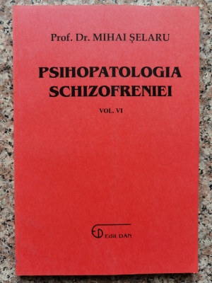 Psihopatologia Schizofreniei Vol.6 - Mihai Selaru ,553764 foto