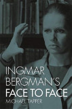 Ingmar Bergman&#039;s Face to Face | Michael Tapper, 2019, Columbia University Press