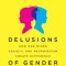 Delusions of Gender: How Our Minds, Society, and Neurosexism Create Difference