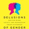 Delusions of Gender: How Our Minds, Society, and Neurosexism Create Difference