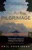 The Art of Pilgrimage: The Seeker&#039;s Guide to Making Travel Sacred
