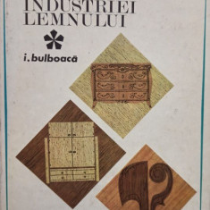 I. Bulboaca - Produsele industriei lemnului, vol. 1 (1971)