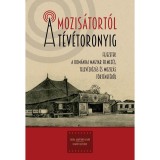 A mozis&aacute;tort&oacute;l a t&eacute;v&eacute;toronyig - Fejezetek a rom&aacute;niai magyar filmez&eacute;s, televizi&oacute;z&aacute;s &eacute;s moziz&aacute;s t&ouml;rt&eacute;net&eacute;ből - Ferenczi Szil&aacute;rd