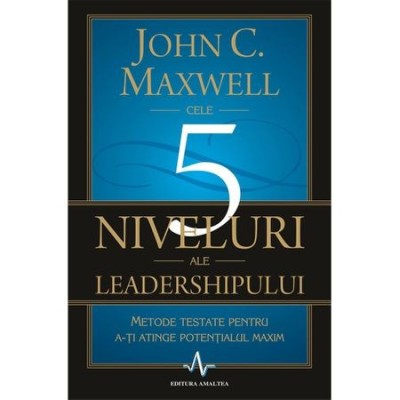 5 NIVELURI ALE LEADERSHIPULUI - JOHN C. MAXWELL foto