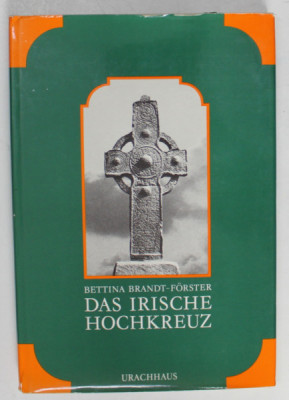 DAS IRISCHE HOCHKREUZ ( CRUCEA IRLANDEZA INALTA ) von BETTINA BRANDT - FORSTER , TEXT IN LIMBA GERMANA , 1978 foto