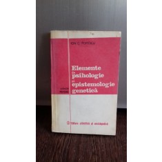 ELEMENTE DE PSIHOLOGIE SI EPISTEMOLOGIE GENETICA - ION C. POPESCU