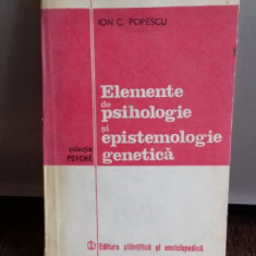 ELEMENTE DE PSIHOLOGIE SI EPISTEMOLOGIE GENETICA - ION C. POPESCU