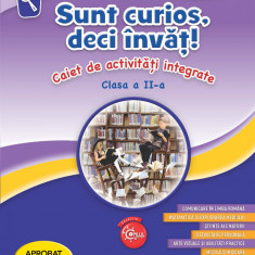 Sunt curios, deci invat! Caiet de activitati integrate. Clasa a II-a