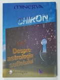 CHIRON SAU DESPRE ASTROLOGIA SUFLETULUI de MINERVA , 2016