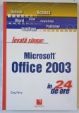 INVATA SINGUR MICROSOFT OFFICE 2003 , IN 24 DE ORE de GREG PERRY , 2007