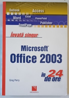INVATA SINGUR MICROSOFT OFFICE 2003 , IN 24 DE ORE de GREG PERRY , 2007 foto