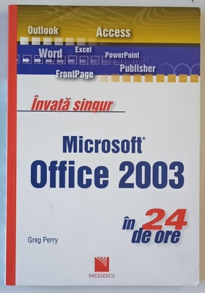 INVATA SINGUR MICROSOFT OFFICE 2003 , IN 24 DE ORE de GREG PERRY , 2007
