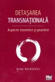 Detasarea transnationala. Aspecte teoretice si practice | Dana Volosevici, Pro Universitaria