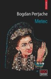Metec - Roman de Bogdan Pertache, Editura Polirom, Carte Fictiune, Paperback Brosat